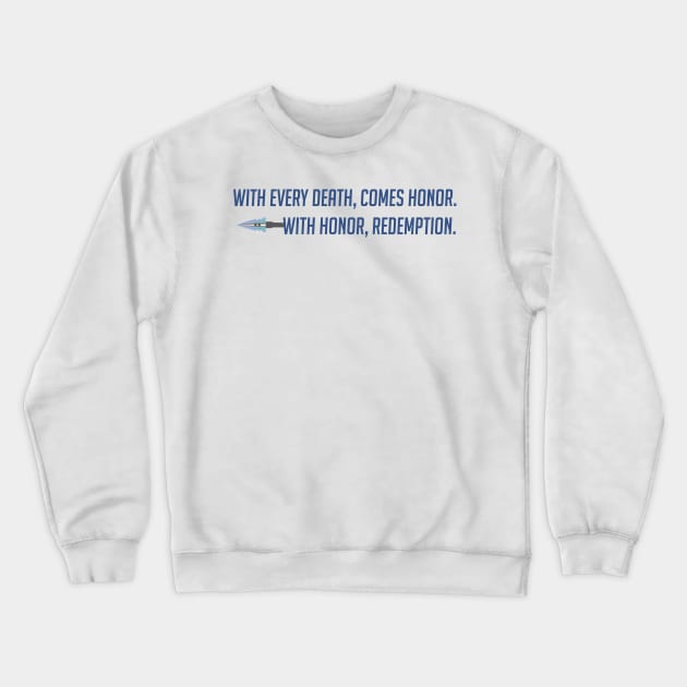 With every death comes honor Crewneck Sweatshirt by badgerinafez